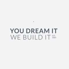 You Dream It We Build It's Photo